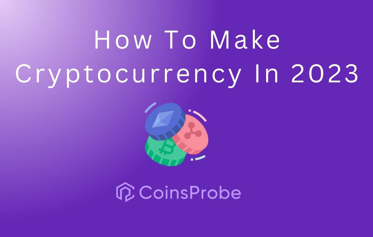 How To Make Cryptocurrency In 2023 Guide]