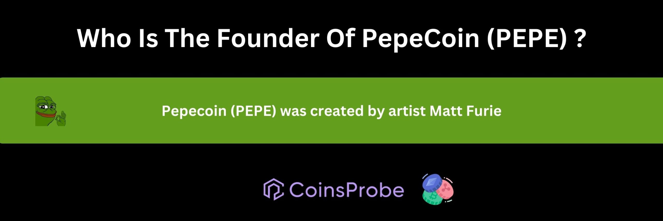 Pepecoin (PEPE) was created by artist Matt Furie