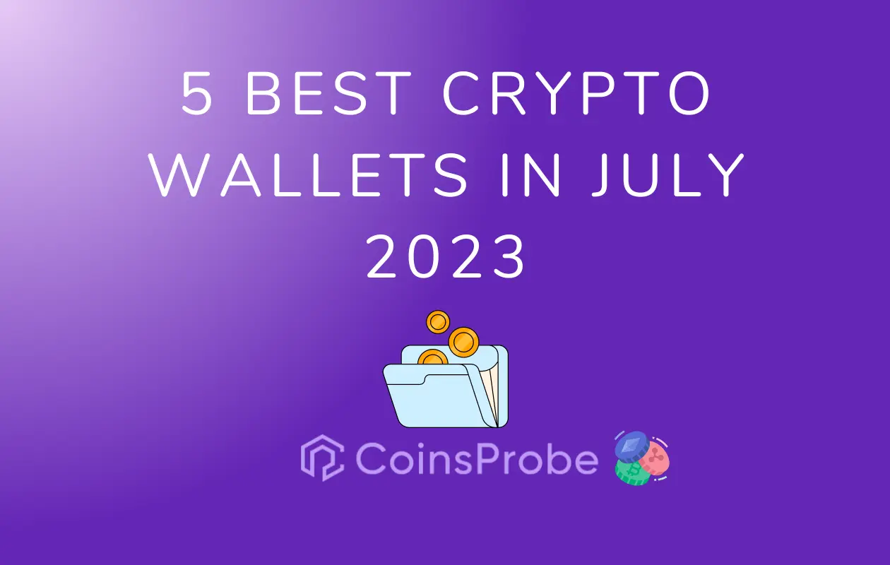 5 Best Crypto Wallets To Consider in July 2023