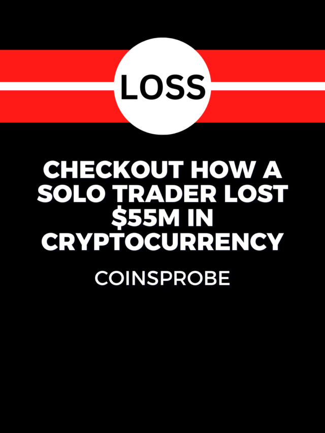 Checkout How A Solo Trader Lost $55M In Cryptocurrency