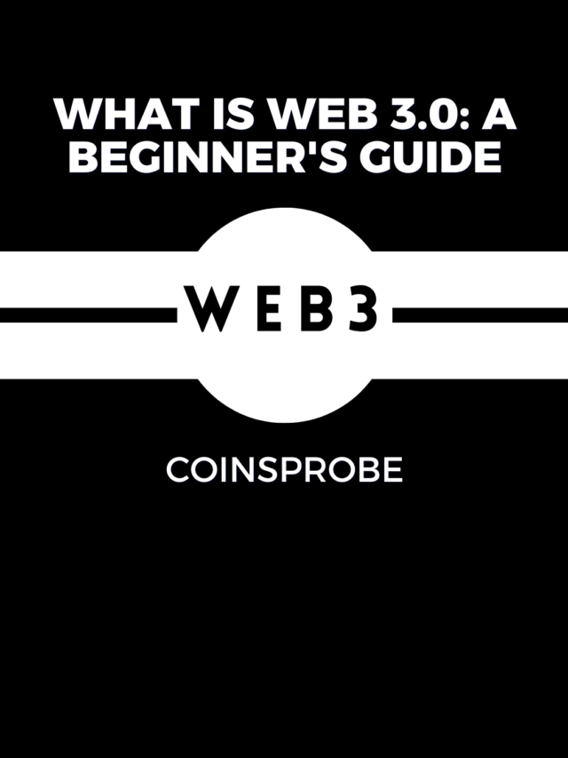 What is Web 3.0: A Beginner’s Guide