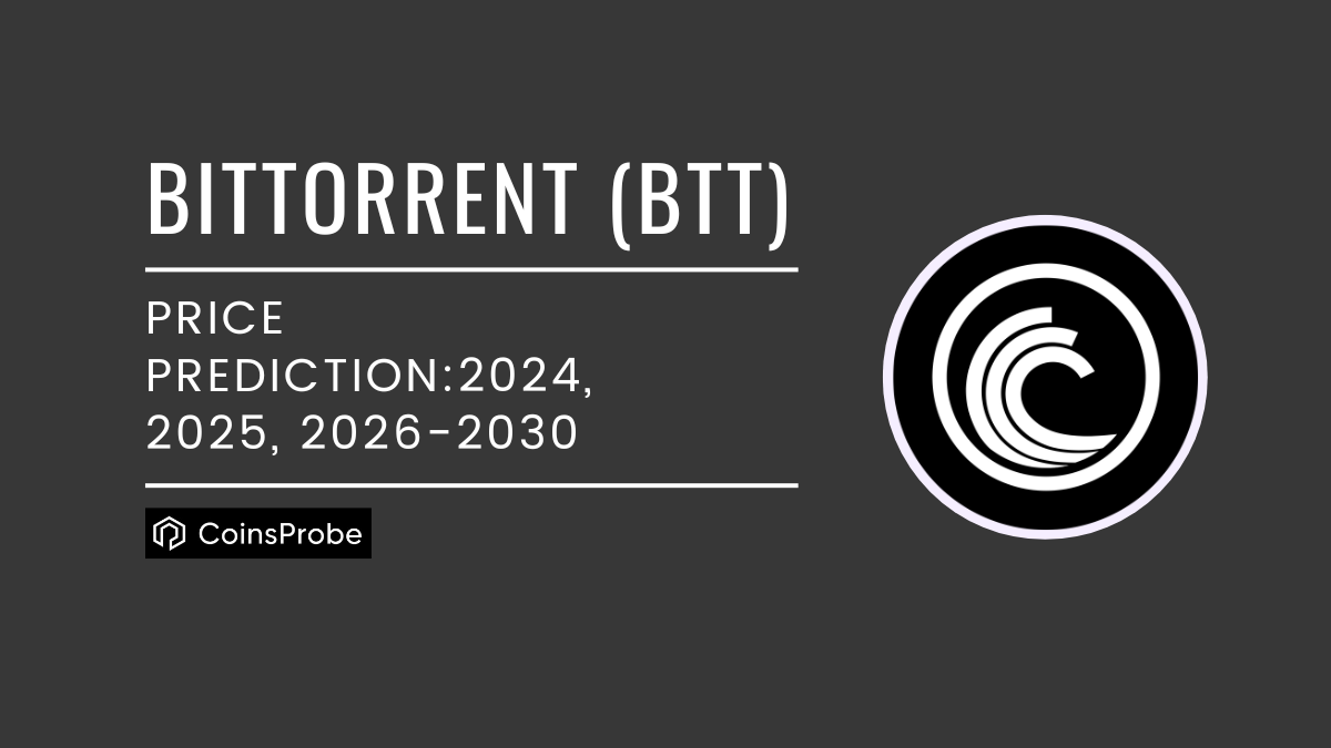 BitTorrent (BTT) Price Prediction 2024, 2025, 2026-2030 -Featured Image