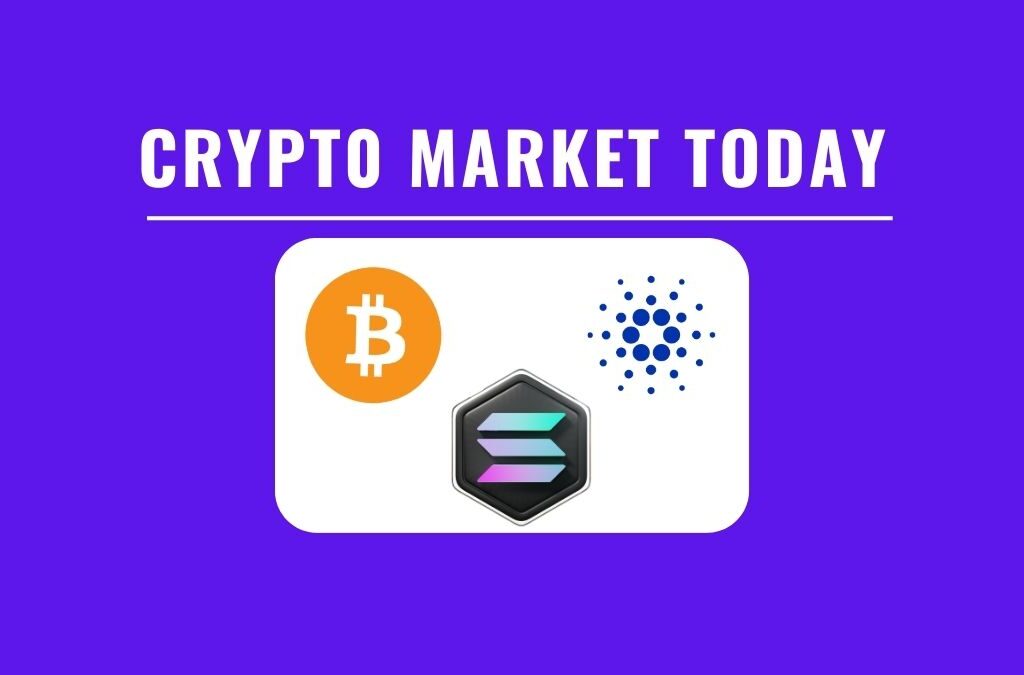 Crypto Market Today: Bitcoin in Green, While Cardano and Solana Making Surge