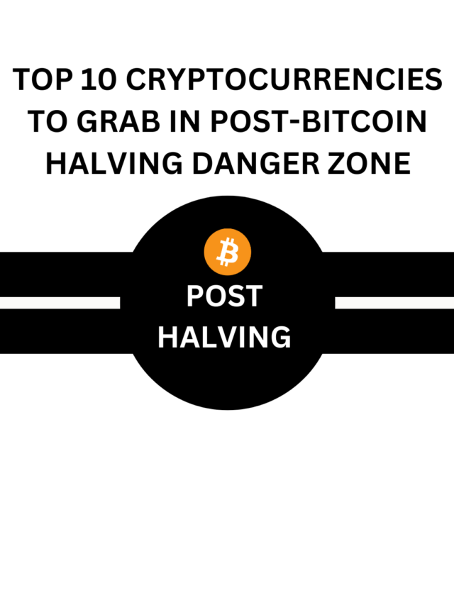Top 10 Cryptocurrencies to Grab in Post-Bitcoin Halving Danger Zone