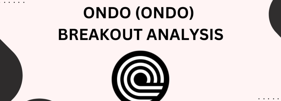 Ondo (ONDO) Breakout Analysis- Featured Image