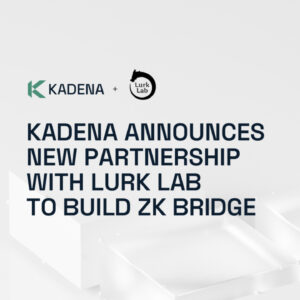 Kadena Announces Partnership with Lurk Lab to Build ZK Bridge