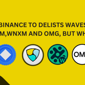 Binance To Delists 4 Tokens Including Waves, Nem, and OMG, But Why?