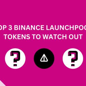 Top 3 Binance Launchpool Tokens To Watch Out
