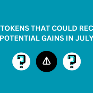 Top Crypto Tokens That Could Record Potential Gains in July
