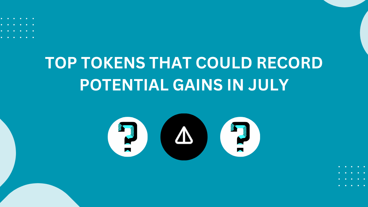 Top Crypto Tokens That Could Record Potential Gains in July