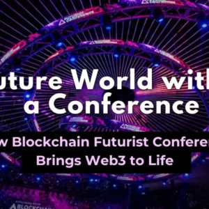 A Future World Within a Conference: How Blockchain Futurist Conference Brings Web3 to Life