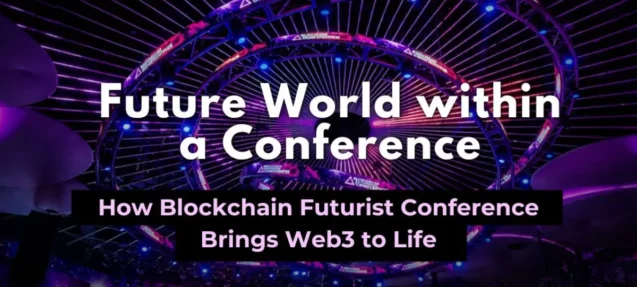 A Future World Within a Conference: How Blockchain Futurist Conference Brings Web3 to Life