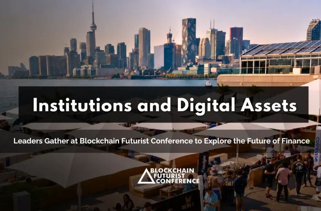 Institutions and Digital Asset Leaders Gather at Blockchain Futurist Conference to Explore the Future of Finance