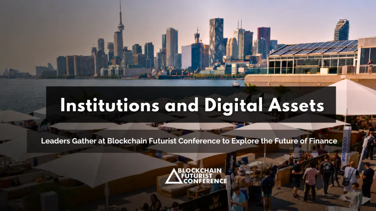 Institutions and Digital Asset Leaders Gather at Blockchain Futurist Conference to Explore the Future of Finance