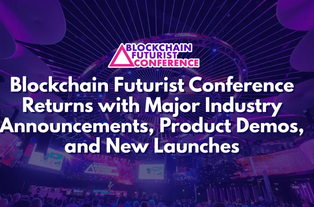Blockchain Futurist Conference Returns with Major Industry Announcements, Product Demos, and New Launches