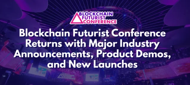 Blockchain Futurist Conference Returns with Major Industry Announcements, Product Demos, and New Launches