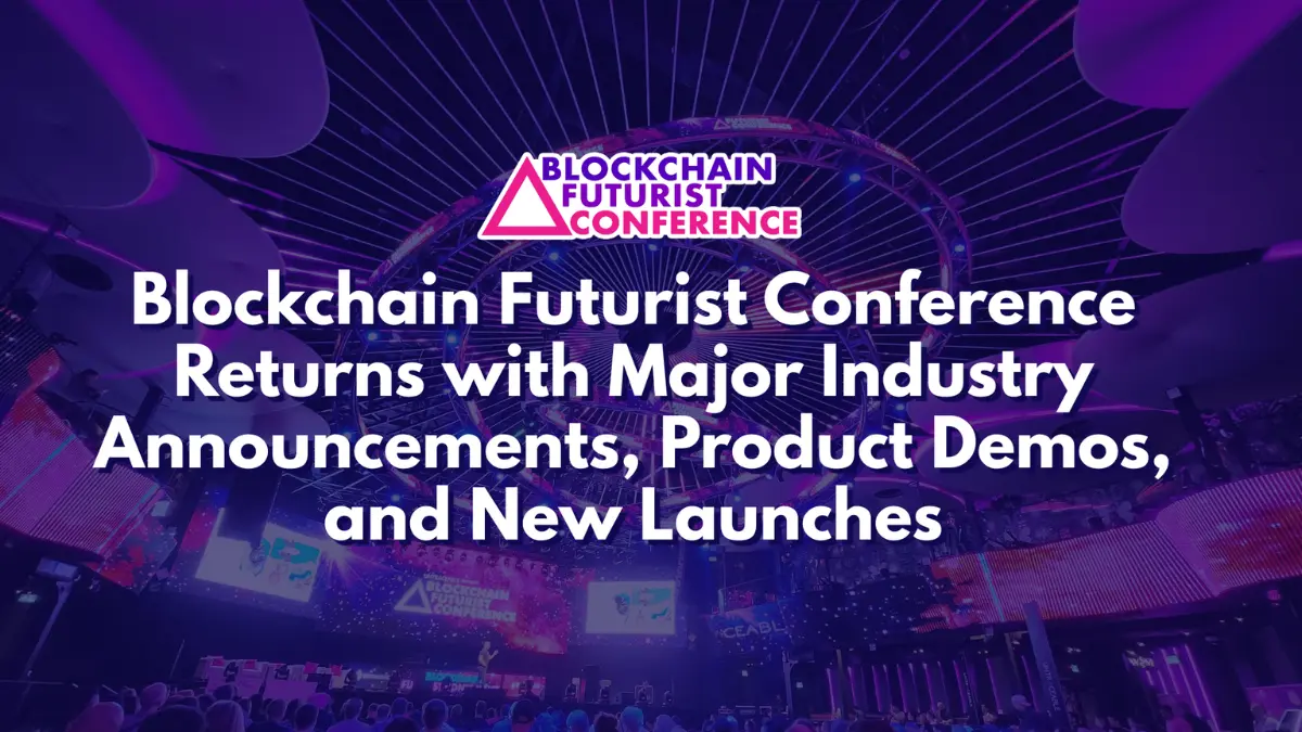 Blockchain Futurist Conference Returns with Major Industry Announcements, Product Demos, and New Launches