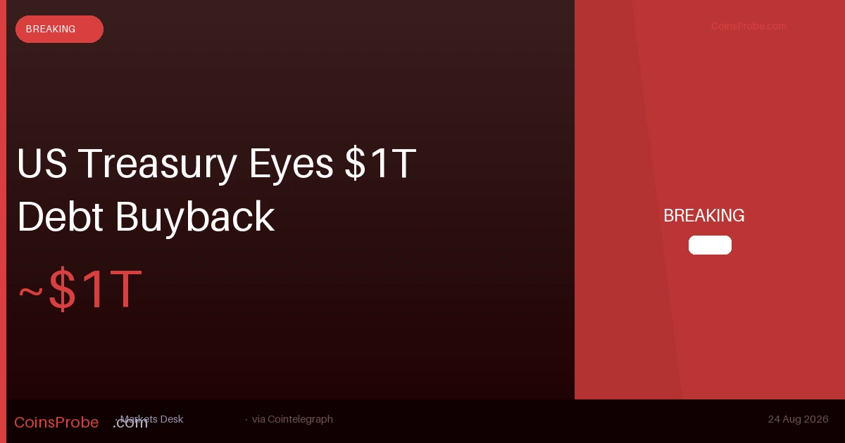 US Treasury Eyes Nearly $1T Cash Reserve to Expand Long-Term Debt Buybacks